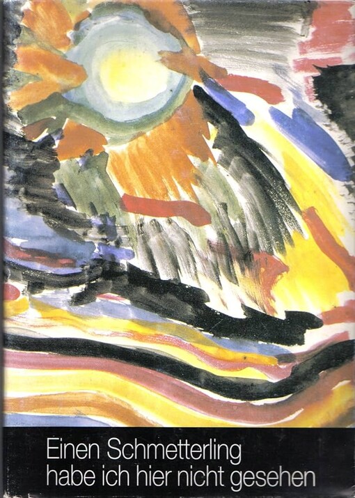 Einen Schmetterling habe ich hier nicht gesehen :Kinderzeichnungen und Gedichte aus Terezín