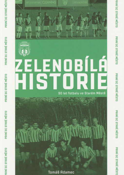 Zelenobílá historie : 90 let fotbalu ve Starém Městě