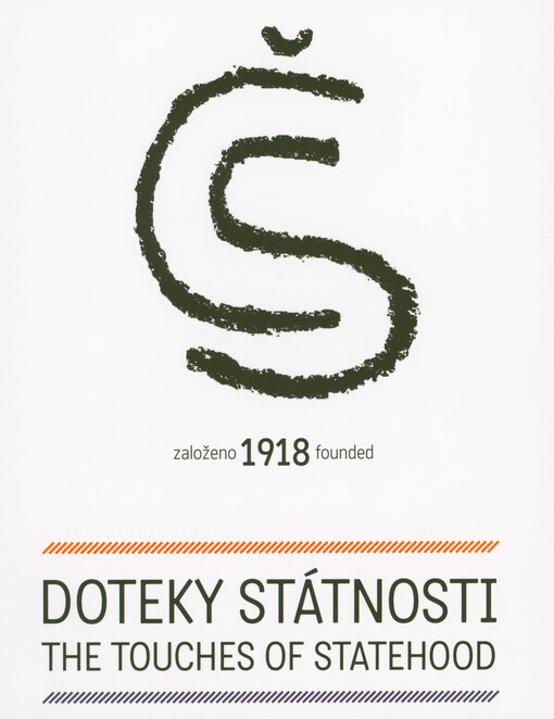 Doteky státnosti : založeno 1918 = Touches of statehood : founded 1918