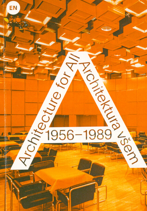 1956-1989: architecture for all = 1956-1989: architektura všem : lifestyle - the everyday - media