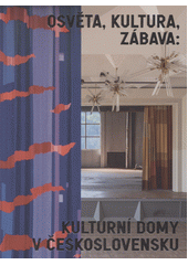 Osvěta, kultura, zábava : kulturní domy v Československu  (odkaz v elektronickém katalogu)