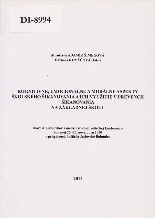 Kognitívne, emocionálne a morálne aspekty školského šikanovania a ich využitie v prevencii šikanovania na základnej škole : zborník príspevkov z medzinárodnej vedeckej konferencie konanej 25.-26. novembra 2012 v priestoroch kaštiel'a Jaslovské Bohunice