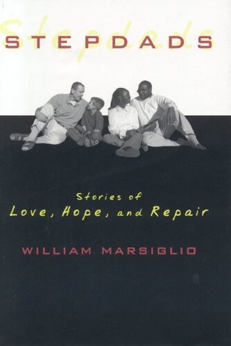 Stepdads : stories of love, hope, and repair