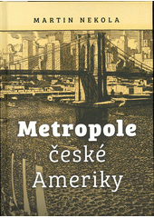Metropole české Ameriky  (odkaz v elektronickém katalogu)