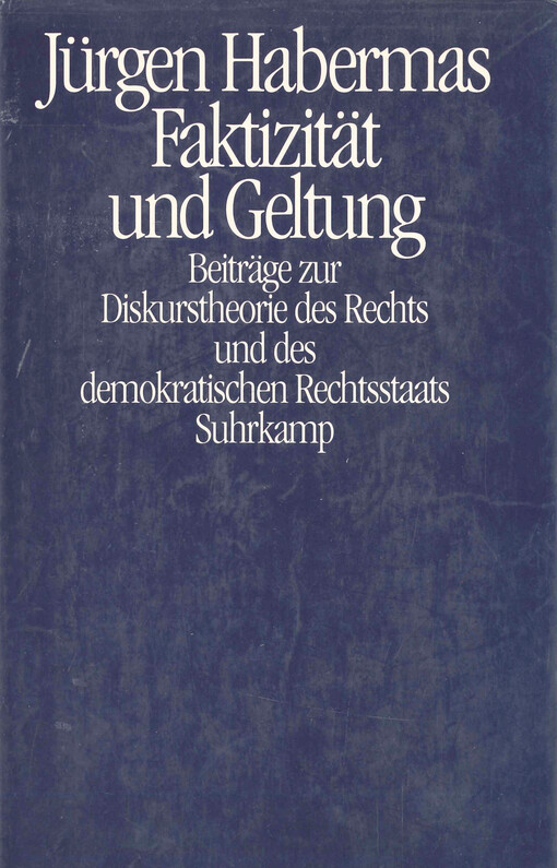 Faktizität und Geltung : Beiträge zur Diskurstheorie des Rechts und des demokratischen Rechtsstaats