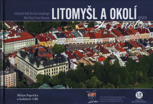 Litomyšl a okolí nejen z nebe = Litomyšl and its surroundings not only from heaven