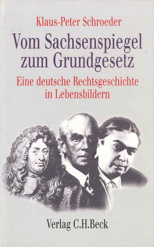 Vom Sachsenspiegel zum Grundgesetz : eine deutsche Rechtsgeschichte in Lebensbildern