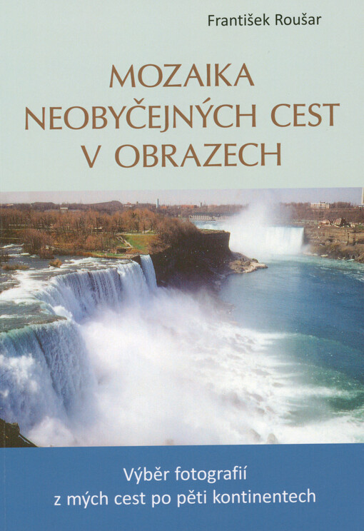 Mozaika neobyčejných cest v obrazech : výběr fotografií z mých cest po pěti kontinentech