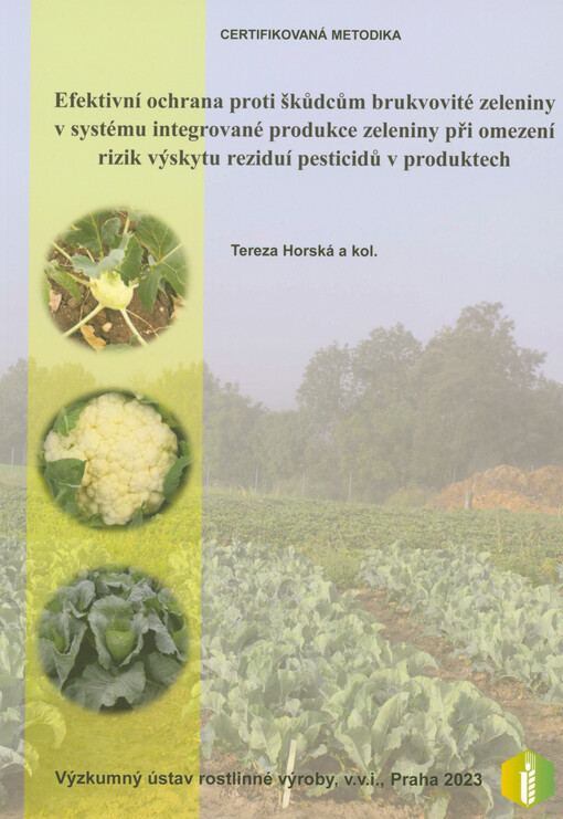 Efektivní ochrana proti škůdcům brukvovité zeleniny v systému integrované produkce zeleniny při omezení rizik výskytu reziduí pesticidů v produktech : certifikovaná metodika
