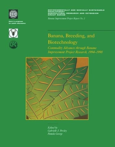 Banana, Breeding, and Biotechnology: Commodity Advances through Banana Improvement Project Research, 1994-1998 (Environmentally Sustainable ... Banana Improvement Project Report, No. 2)