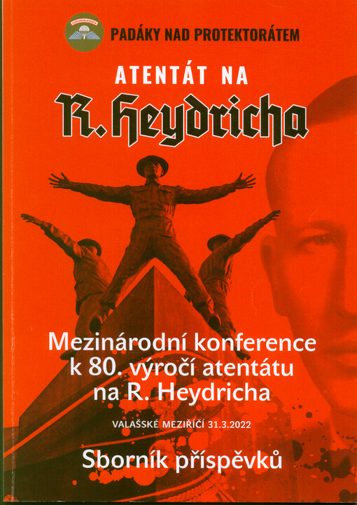 Mezinárodní konference k 80. výročí atentátu na R. Heydricha : Padáky nad protektorátem : sborník příspěvků : Valašské Meziříčí, 31. března 2022