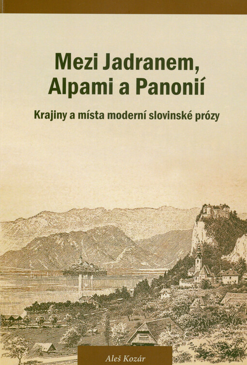 Mezi Jadranem, Alpami a Panonií : krajiny a místa moderní slovinské prózy
