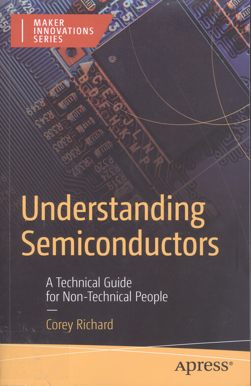 Understanding semiconductors : a technical guide for non-technical people