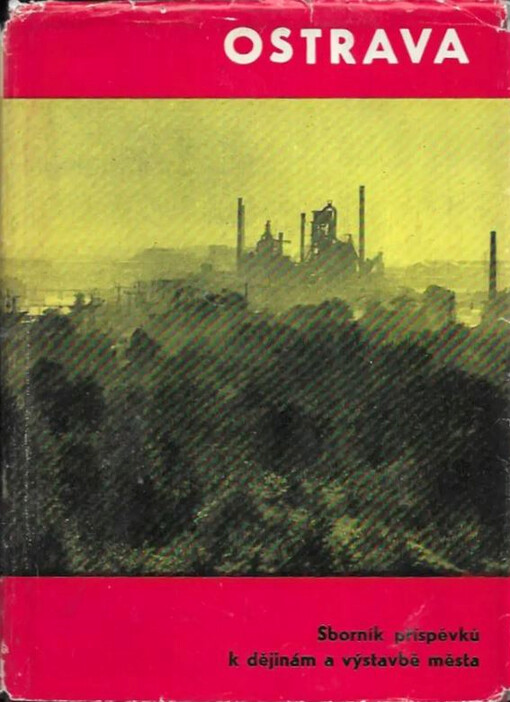 Ostrava : sborník příspěvků k dějinám a výstavbě města