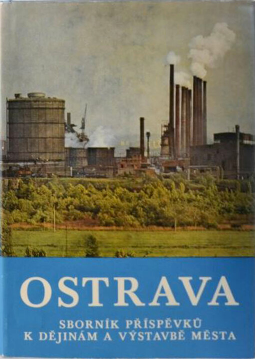 Ostrava : sborník příspěvků k dějinám a výstavbě města