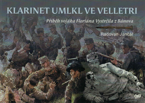 Klarinet umlkl ve Velletri : příběh vojáka Floriána Vystrčila z Bánova