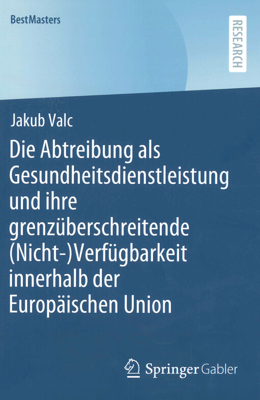 Die Abtreibung als Gesundheitsdienstleistung und ihre grenzüberschreitende (Nicht-)Verfügbarkeit innerhalb der Europäischen Union