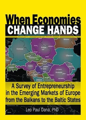 When Economies Change Hands: A Survey Of Entrepreneurship In The Emerging Markets Of Europe From The Balkans to the Baltic States