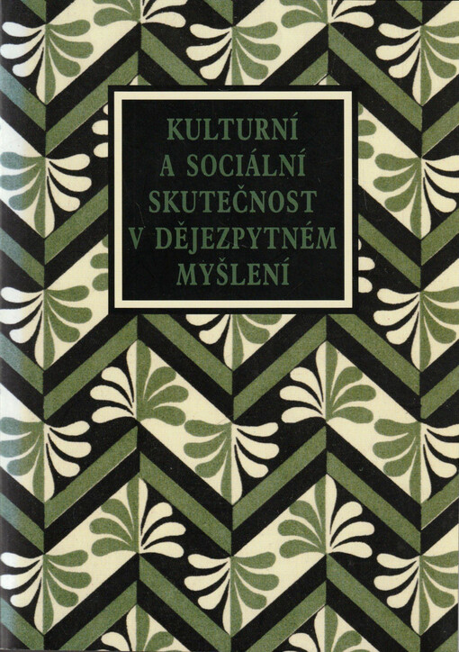 Kulturní a sociální skutečnost v dějezpytném myšlení : příspěvky k dějinám českého dějepisectví doby Gollovy školy
