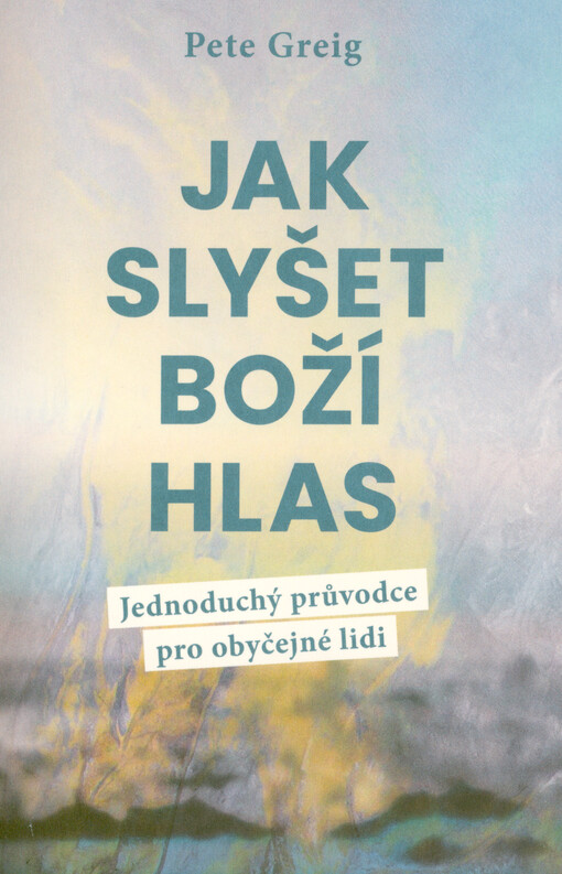 Jak slyšet Boží hlas : jednoduchý průvodce pro obyčejné lidi