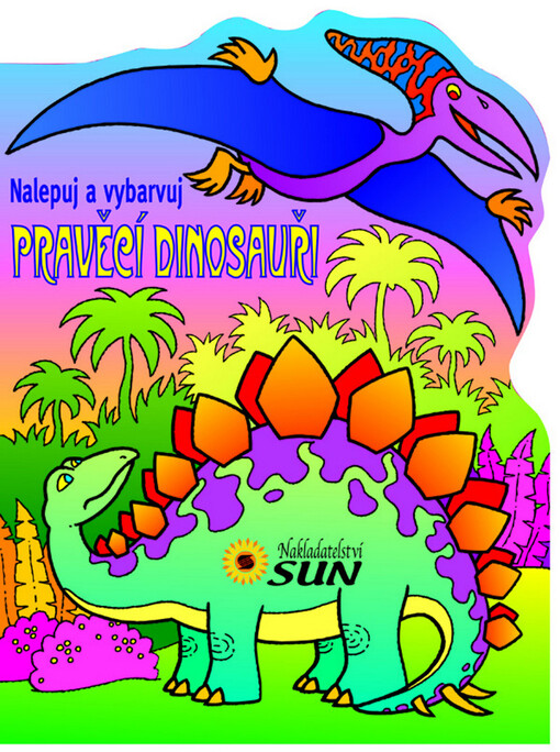 Pravěcí dinosauři :nalepuj a vybarvuj