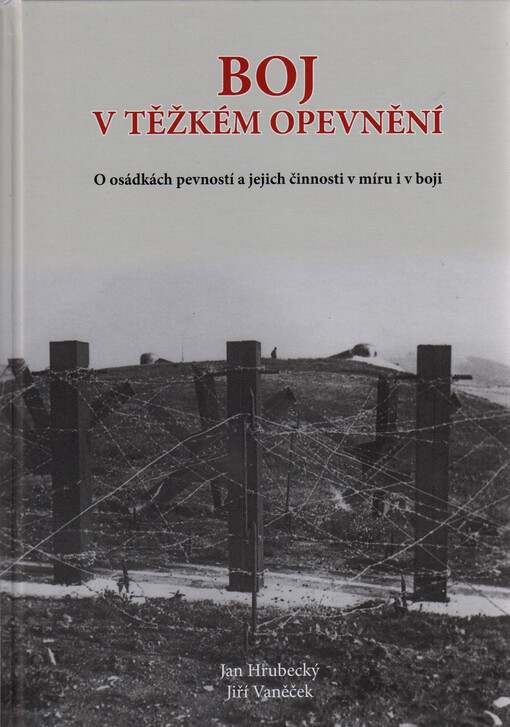 Boj v těžkém opevnění : o osádkách pevností a jejich činnosti v míru i v boji