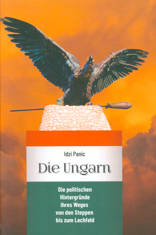 Die Ungarn : die politischen Hintergründe ihres Weges von den Steppen bis zum Lechfeld