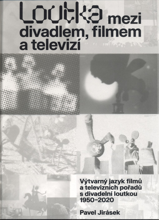 Loutka mezi divadlem, filmem a televizí : výtvarný jazyk filmů a televizních pořadů s divadelní loutkou 1950-2022