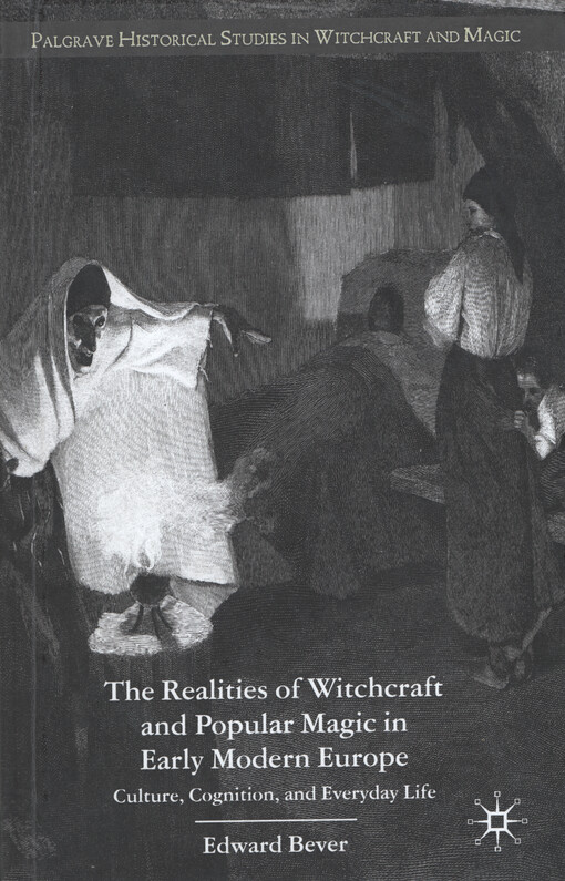 The realities of witchcraft and popular magic in early modern Europe : culture, cognition, and everyday life
