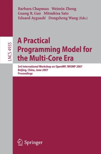 A Practical Programming Model for the Multi-Core Era: International Workshop on OpenMP, IWOMP 2007 Beijing, China, June 3-7, 2007, Proceedings ... Computer Science and General Issues)