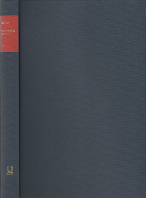 Gesammelte Werke. Bd. 13, Band-Übersicht der Ausgabe. - Personenregister zu Band 1-12. - Verzeichnis der publizierten Schriften Rudolf Euckens. - Personenregister zum Schriftenverzeichnis