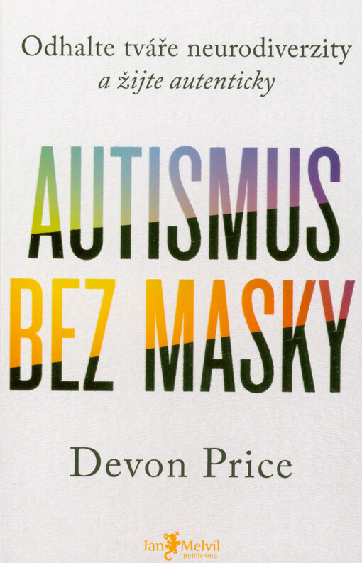 Autismus bez masky : odhalte tváře neurodiverzity a žijte autenticky