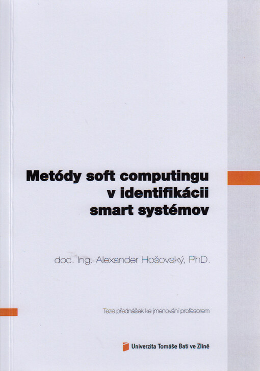 Metódy soft computingu v identifikácii smart systémov = Soft computing methods in identification of smart systems : teze inaugurační přednášky ke jmenování profesorem