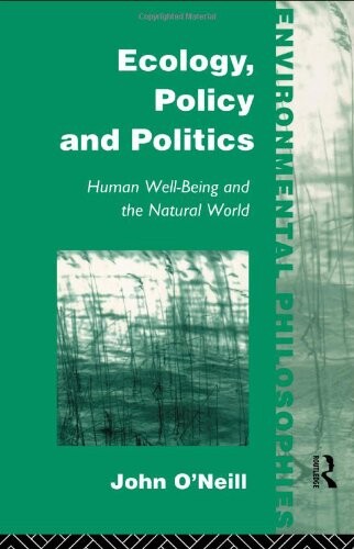 Ecology, Policy and Politics: Human Well-Being and the Natural World (Environmental Philosophies)