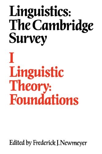 Linguistics : the Cambridge survey. Volume I, Linguistic theory : foundations