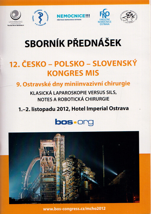 12. česko-polsko-slovenský kongres MIS, 9. Ostravské dny miniinvazivní chirurgie : klasická laparoskopie versus SILS, NOTES a robotická chirurgie : 1.-2.11.2012, hotel Imperial, Ostrava : [sborník přednášek]