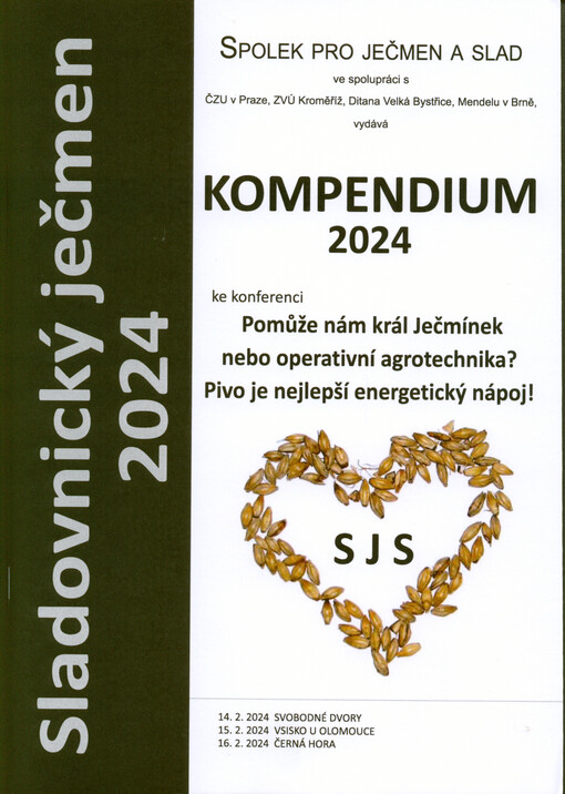 Sladovnický ječmen 2024 : sborník referátů : téma: pomůže nám král Ječmínek nebo operativní agrotechnika? Pivo je nejlepší energetický nápoj! : Svobodné Dvory, 14.2.2024, Vsisko, 15.2.2024, Černá Hora, 16.2.2024