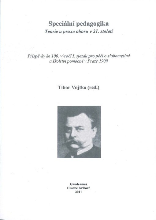 Speciální pedagogika :teorie a praxe oboru v 21. století : příspěvky ke 100. výročí I. sjezdu pro péči o slabomyslné a školství pomocné v Praze 1909