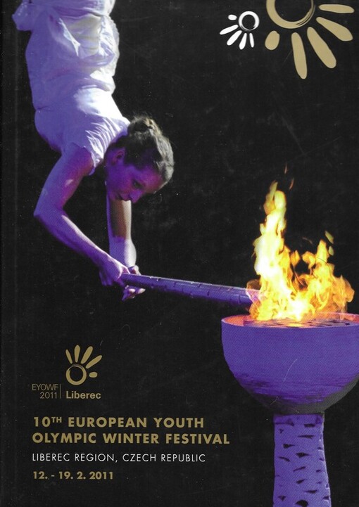10th European Youth Olympic Winter Festival :Liberec region, Czech Republic, 12.-19.2.2011 : EYOWF 2011