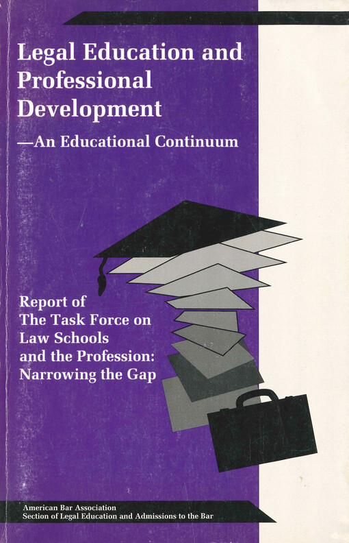 Legal education and professional development - an educational continuum : report of the task force on law schools and the profession: narrowing the Gap