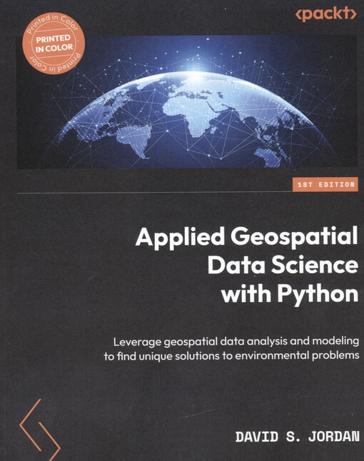 Applied geospatial data science with Python : leverage geospatial data analysis and modeling to find unique solutions to environmental problems
