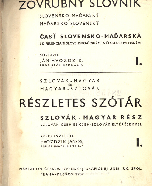 Zovrubný slovník slovensko-maďarský a maďarsko-slovenský = Részletes szótár szlovák-magyar és magyar-szlovák. 1., Časť slovensko-maďarská s diferenciami slovensko-českými a česko-slovenskými