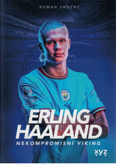 Erling Haaland : nekompromisní Viking  (odkaz v elektronickém katalogu)
