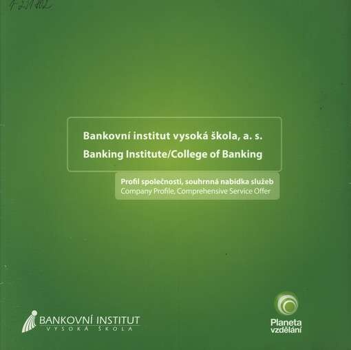 Bankovní institut vysoká škola, a.s. : profil společnosti, souhrnná nabídka služeb = Banking Institute/College of Banking : company profile, comprehensive service offer