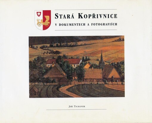 Stará Kopřivnice v dokumentech a fotografiích
