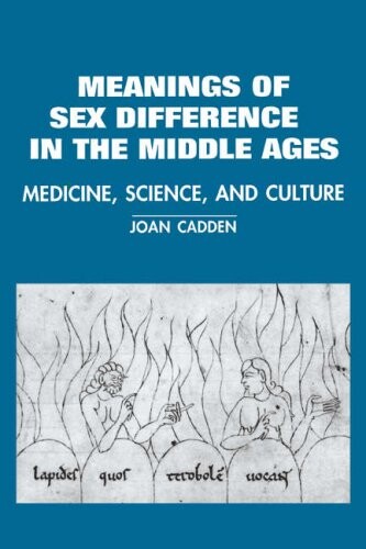 The Meanings of Sex Difference in the Middle Ages: Medicine, Science, and Culture (Cambridge Studies in the History of Medicine)
