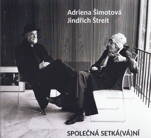 Adriena Šimotová - Jindřich Štreit : společná setká(vá)ní