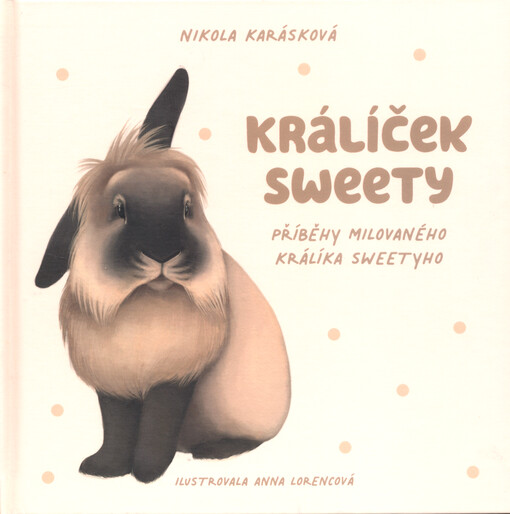 Králíček Sweety : příběhy milovaného králíka Sweetyho