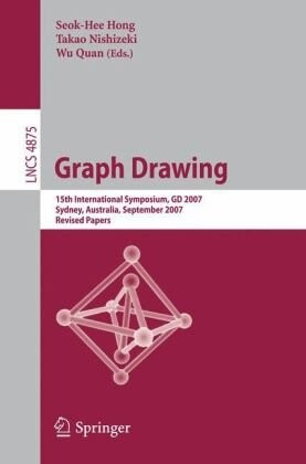 Graph Drawing: 15th International Symposium, GD 2007, Sydney, Australia, September 24-26, 2007, Revised Papers (Lecture Notes in Computer Science / Theoretical Computer Science and General Issues)