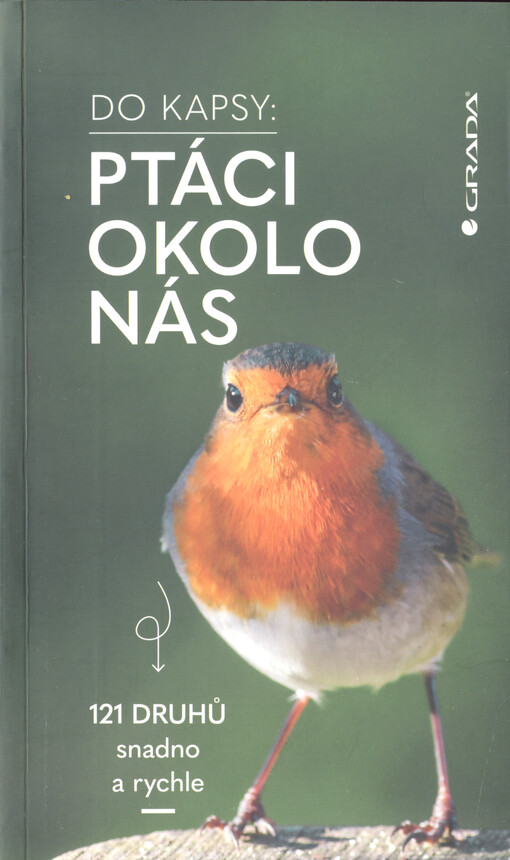 Ptáci okolo nás : 121 druhů snadno a rychle